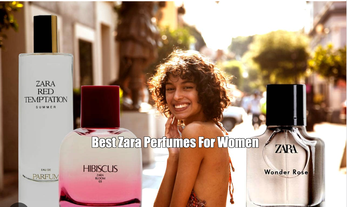 Best Zara Perfumes For Women 2024